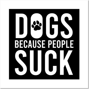 Dogs, Because People Suck Posters and Art